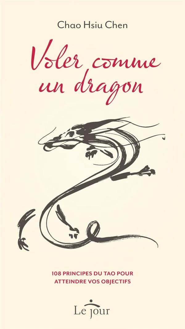 Voler comme un dragon : 108 principes du tao pour atteindre vos objectifs