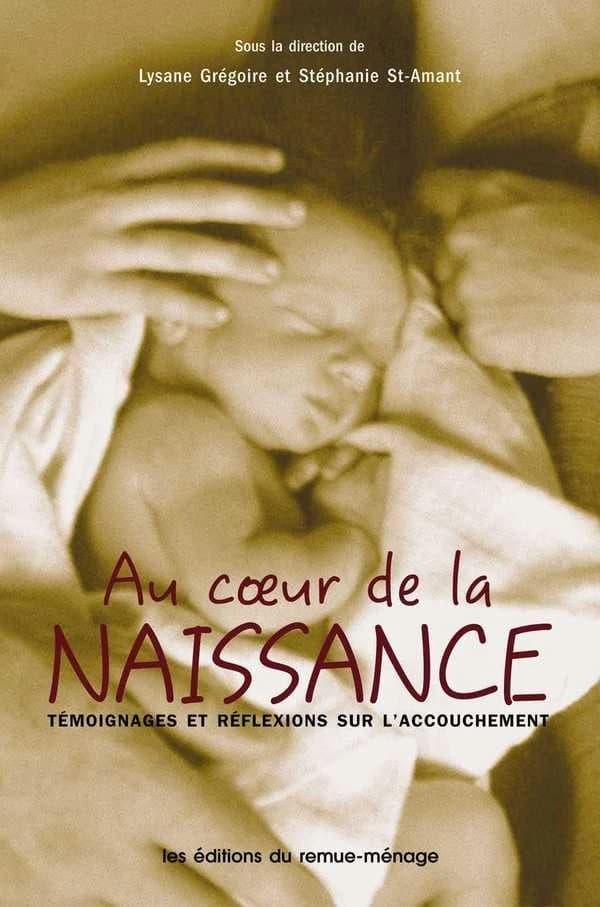 Coeur de la naissance (Au) : Témoignages et réflexions sur l'accouchement (édition 2005)