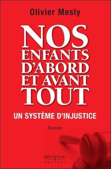 Nos enfants d'abord et avant tout : un système d'injustice : roman