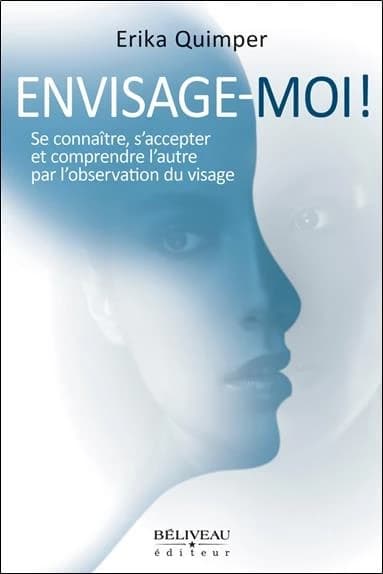 Envisage-moi ! : se connaître, s'accepter et comprendre l'autre par l'observation du visage