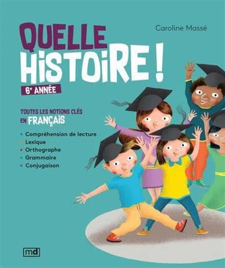Quelle histoire ! 6e annee. toutes les notions cles en francais