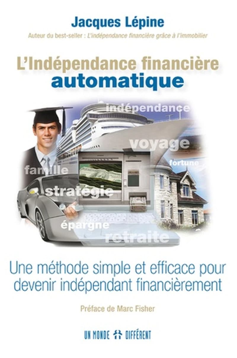 L'indépendance Financière Automatique : Une Méthode Simple et Efficace Pour Devenir Indépendant Financièrement