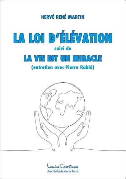 La loi d'élévation : la vie est un miracle (entretien avec Pierre Rabhi)