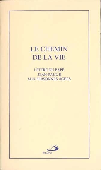 Le chemin de la vie : lettre du pape Jean-Paul II aux personnes âgées