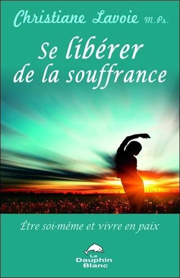 Se libérer de la souffrance : être soi-même et vivre en paix