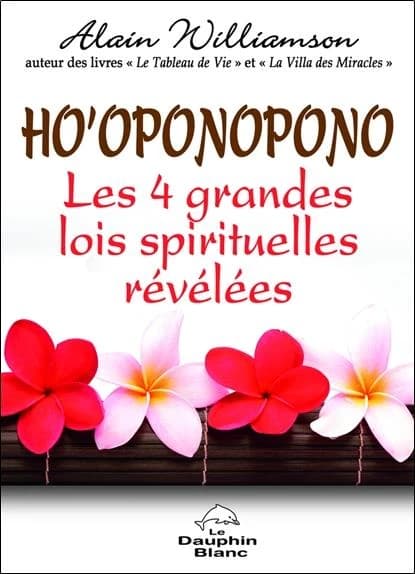Ho'oponopono : les 4 grandes lois spirituelles révélées
