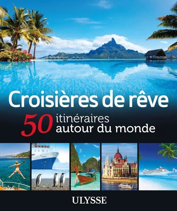 Croisières de rêve ; 50 itinéraires autour du monde (édition 2015)