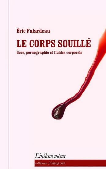 Le corps souillé ; gore, pornographie et fluides corporels