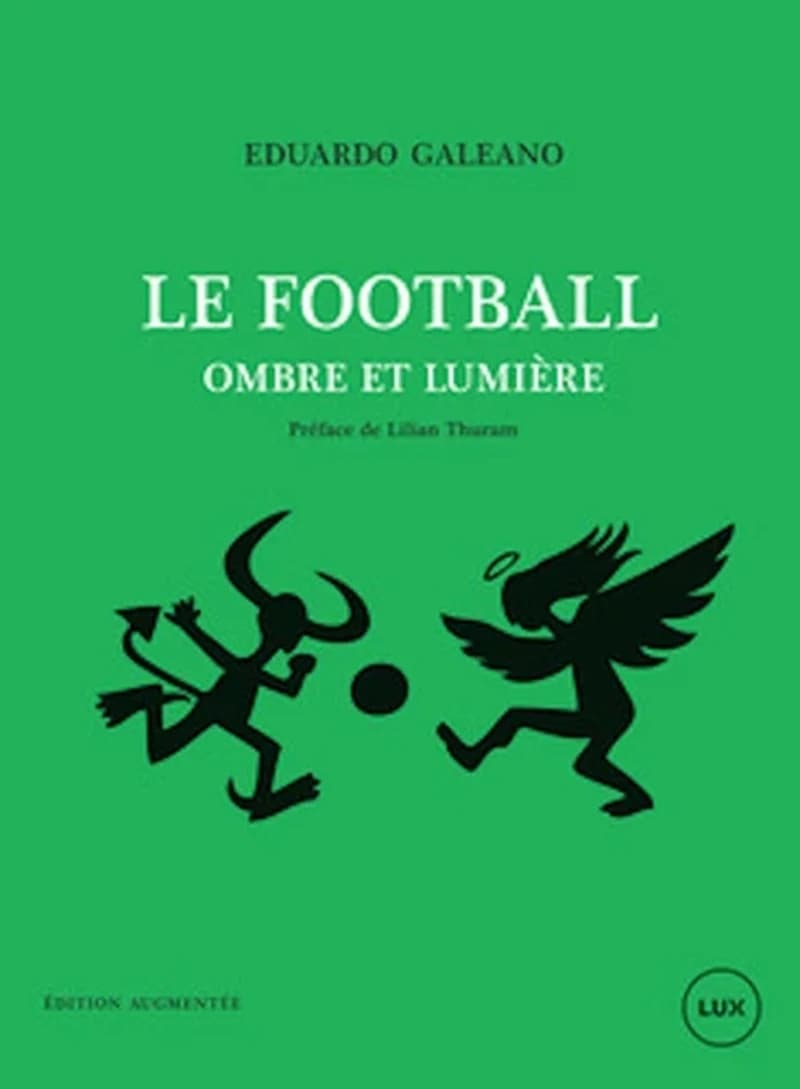 Le football, ombre et lumière (Éd. augmentée) Eduardo Galeano ; traduit de l'espagnol (Uruguay) par Jean-Marie Saint-Lu ; préface de Lilian Thuram