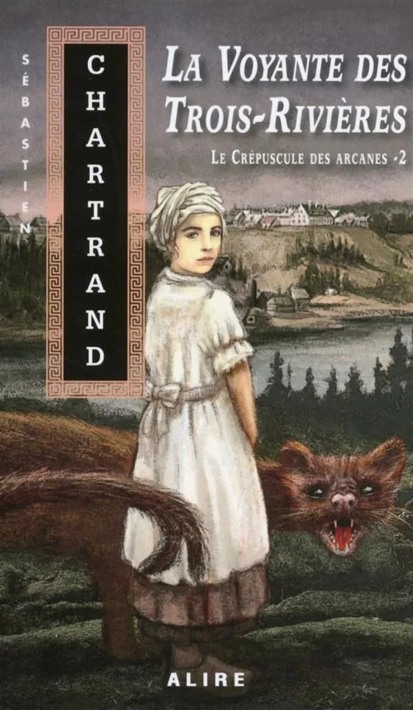 Le crépuscule des arcanes t.2; la voyante des Trois-Rivières