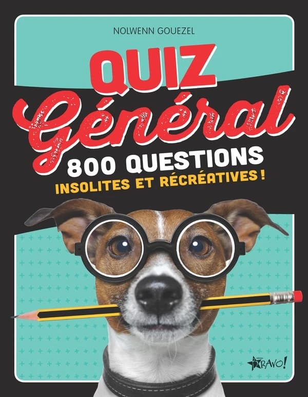 Quiz général ; 800 questions insolites et récréatives !