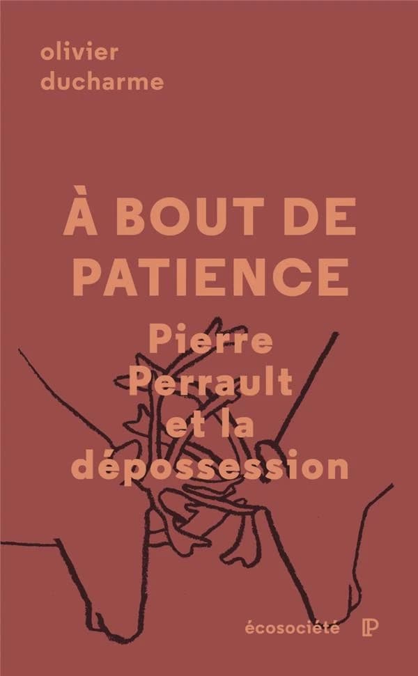 à bout de patience ; Pierre Perrault et la dépossession
