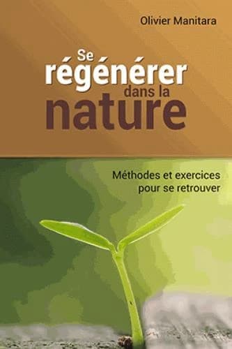 Se régénérer dans la nature : méthodes et exercices pour se retrouver