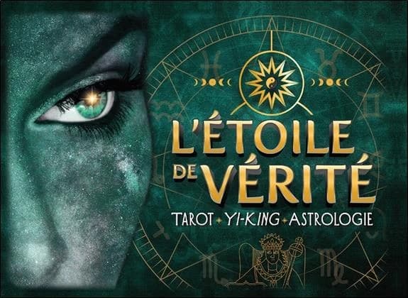 L'étoile de vérité : tarot, yi-king, astrologie