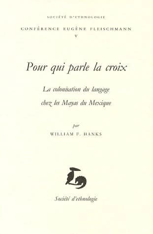 Pour qui parle la croix : la colonisation du langage chez les Mayas du Mexique