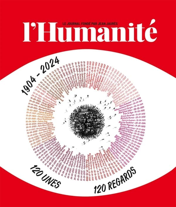"L'Humanité", le journal fondé par Jean Jaurès : 1904-2024 : 120 ans, 120 unes, 120 regards