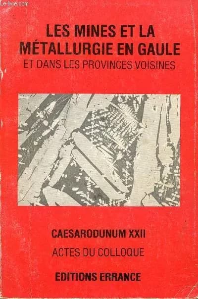 Mines et métallurgie en Gaule et dans les provinces voisines : actes du colloque, Paris, Ecole nationale supérieure des Mines, 26-27 avril 1986