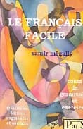 Le français facile : cours de grammaire et exercices (3e éd. rev. et corr.) Samir Megally : Al faransīyah al-sahlah : ashal ṭarīqah ḥadīt̲ah li taʿlīm al-faransīyah
