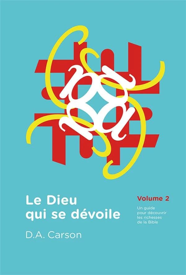 Le Dieu qui se dévoile : un guide pour découvrir les richesses de la Bible. Volume 2