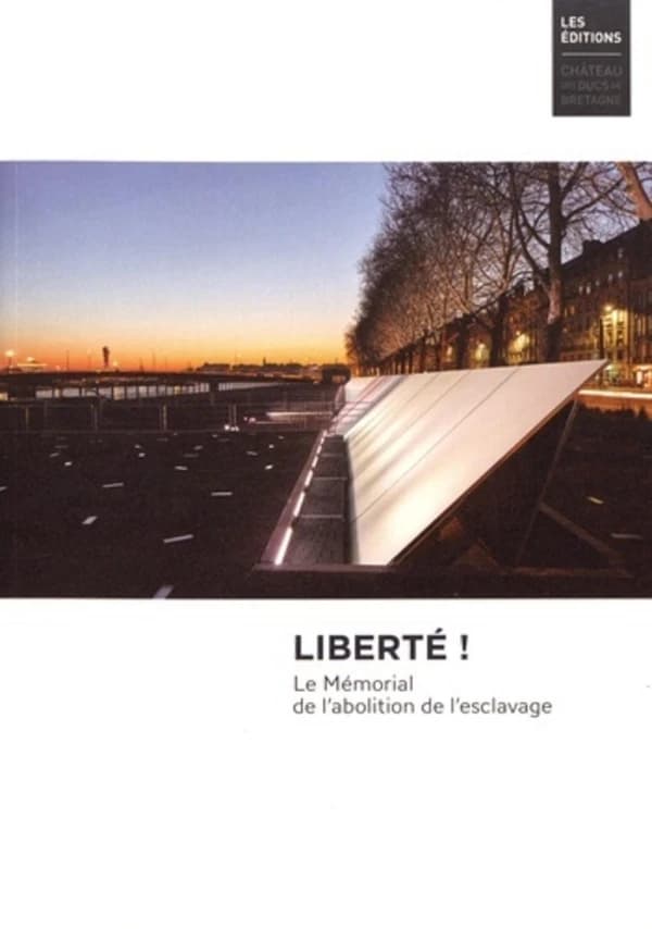 Liberté ! : le Mémorial de l'abolition de l'esclavage