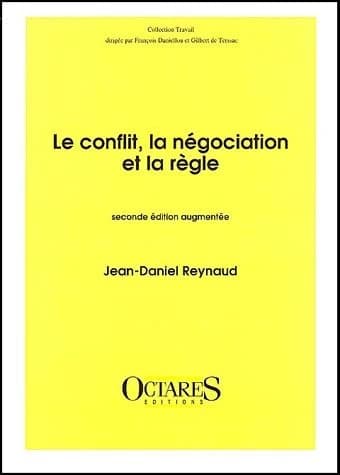 Le conflit, la négociation et la règle (2e éd. augm.) Jean-Daniel Reynaud