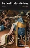 Le jardin des délices : roman : hommage à Jérôme Bosch