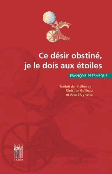Ce désir obstiné, je le dois aux étoiles : choix de poèmes extraits du "Canzoniere"