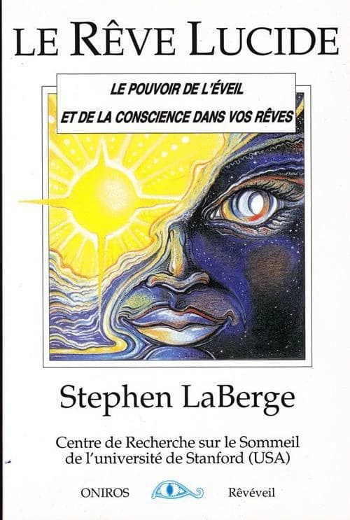 Le rêve lucide ; le pouvoir de l'éveil et de la conscience dans vos rêves