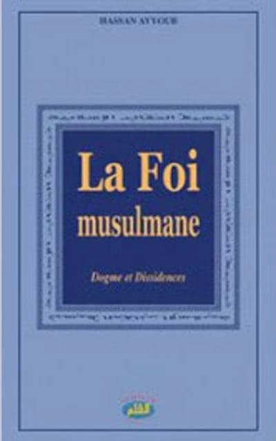 La foi musulmane ; dogme et dissidences