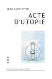 Acte d'utopie : essai : 40 ans de projets culturels et urbains en Europe et en Afrique, naissance d'une ingénierie culturelle
