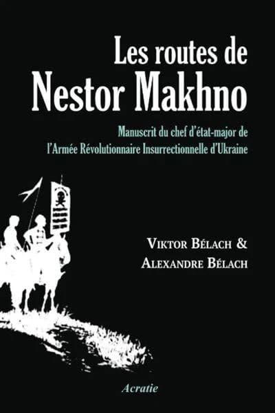Les routes de Nestor Makhno : manuscrit du chef d'état-major de l'armée révolutionnaire insurrectionnelle d'Ukraine