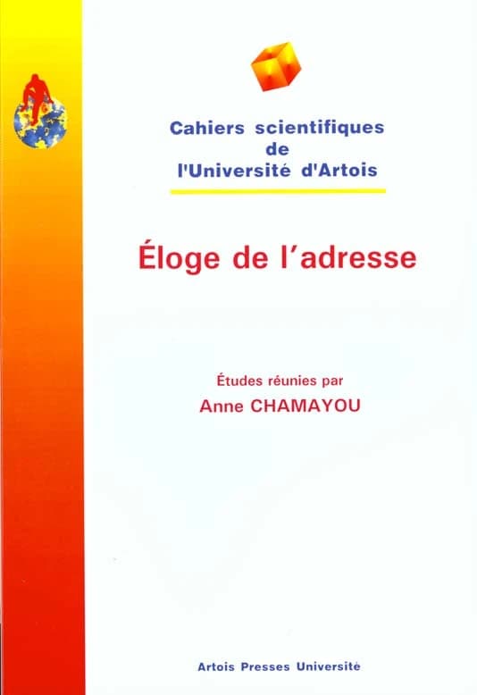 Éloge de l'adresse : actes du Colloque de l'Université d'Artois, 02-03 avril 1998