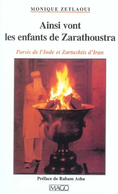 Ainsi vont les enfants de Zarathoustra : Parsis de l'Inde et Zartushtis d'Iran