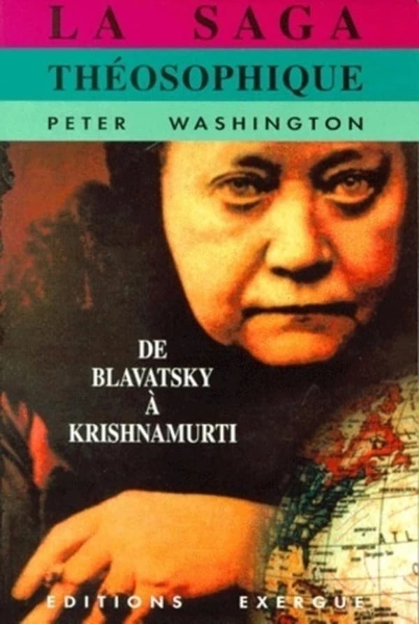 La saga théosophique : de Blavatsky à Krishnamurti