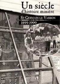 Un siècle d'histoire minière : Saint-Germain-le-Vasson, 1899-1999