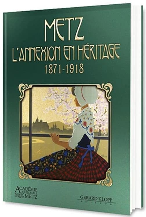 Metz : l'annexion en héritage, 1871-1918