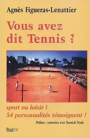 Vous avez dit tennis ? : sport ou loisir ? : 54 personnalités témoignent