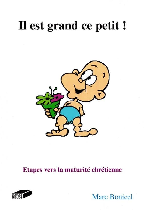 Il est grand ce petit ! : étapes vers la maturité chrétienne