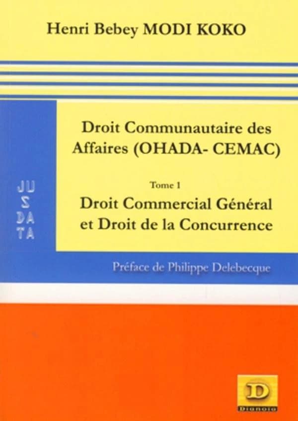 Droit communautaire des affaires : OHADA-CEMAC. Tome 1, Droit commercial général et droit de la concurrence