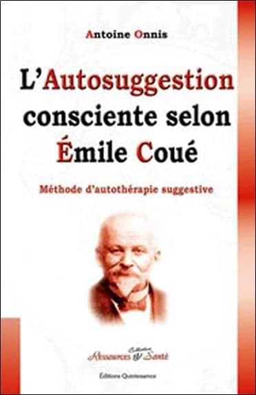 L'autosuggestion consciente selon Émile Coué : méthode d'autothérapie suggestive