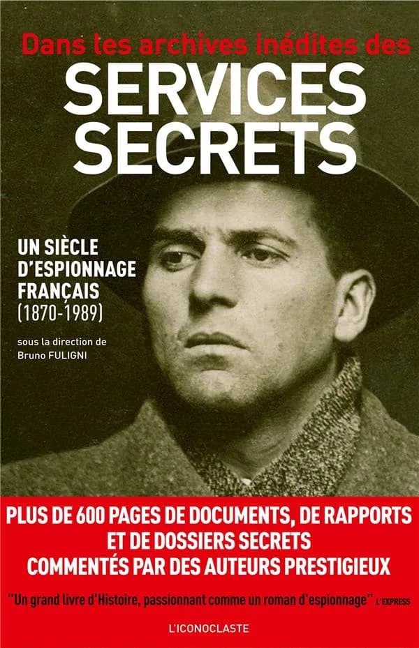 Dans les archives inédites des services secrets : un siècle d'espionnage français, 1870-1989