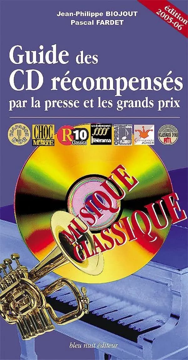 Guide des CD récompensés par la presse et les grands prix : musique classique (Éd. 2005-06) Jean-Philippe Biojout, Pascal Fardet