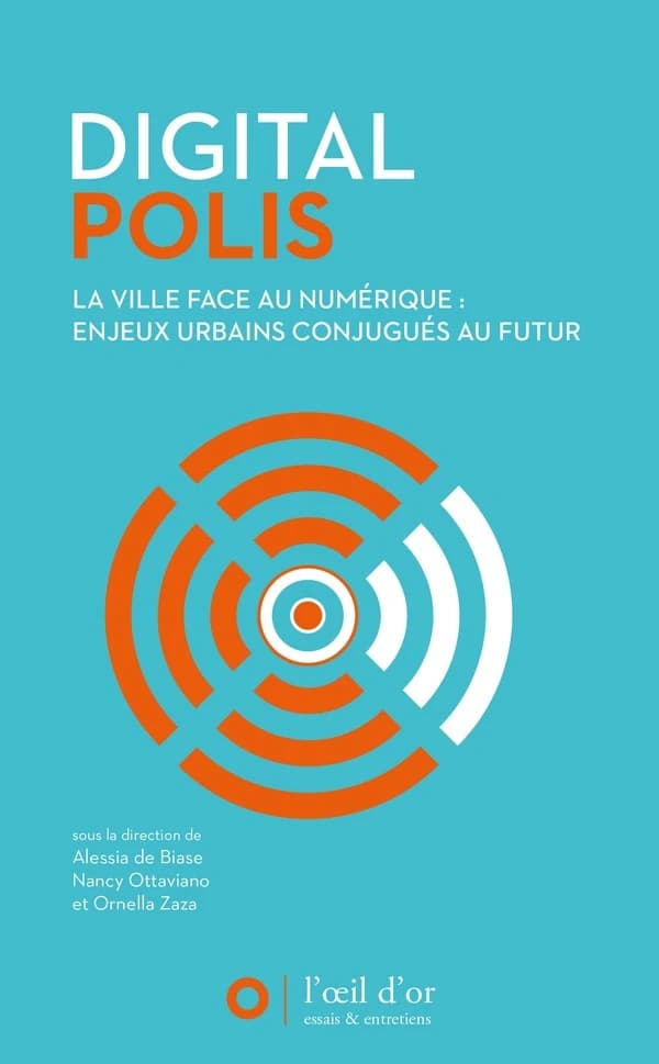 Digital polis : la ville face au numérique, enjeux urbains conjugués au futur