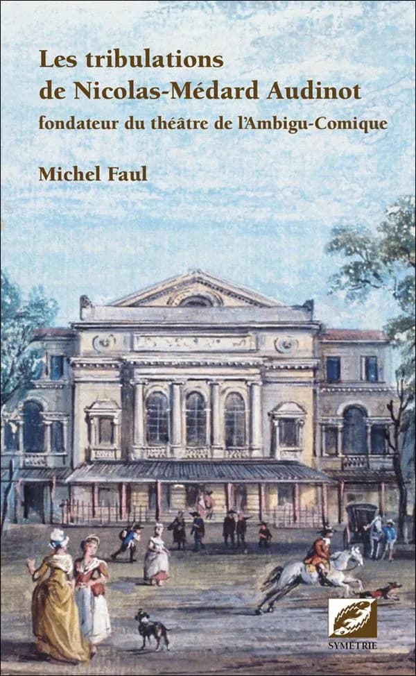 Les tribulations de Nicolas-Médard Audinot : fondateur du Théâtre de l'Ambigu-Comique