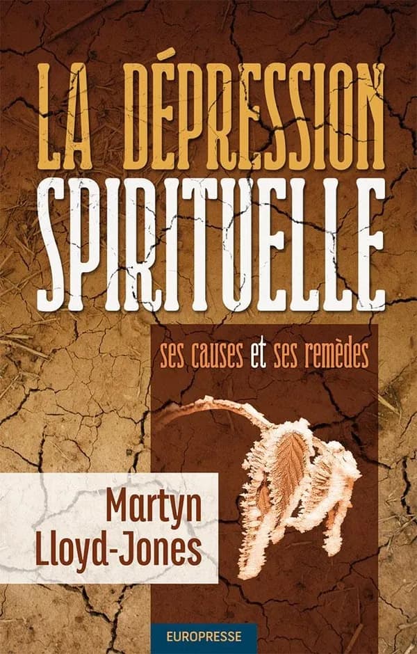 La dépression spirituelle : ses causes et ses remèdes (Éd. révisée) D. Martyn Lloyd-Jones