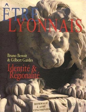 Être Lyonnais : identité & régionalité : hommage à Aimé Vingtrinier