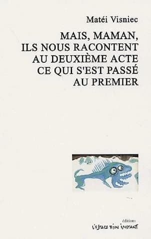 Mais, maman, ils nous racontent au deuxième acte ce qui s'est passé au premier