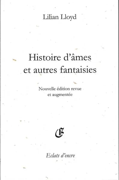 Histoire d'âmes et autres fantaisies (Nouvelle éd. revue et augmentée) Lilian Lloyd