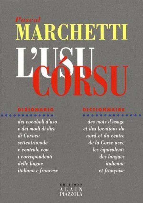 L'usu córsu : dictionnaire des mots d'usage et des locutions du nord et du centre de la Corse avec les équivalents des langues italienne et française (Seconde éd. revue et augmentée) Pascal Marchetti