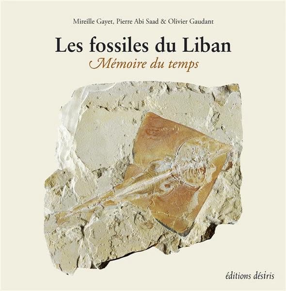 Les fossiles du Liban : mémoire du temps (2e éd.) Mireille Gayet, Pierre Abi Saad & Olivier Gaudant